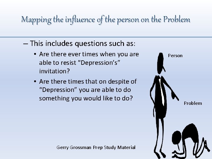 Mapping the influence of the person on the Problem – This includes questions such