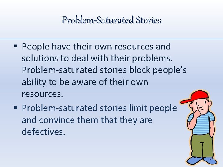 Problem-Saturated Stories § People have their own resources and solutions to deal with their