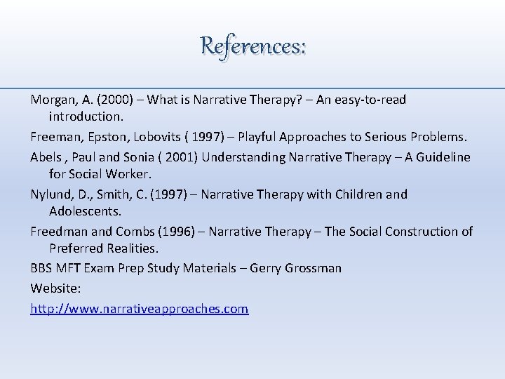 References: Morgan, A. (2000) – What is Narrative Therapy? – An easy-to-read introduction. Freeman,