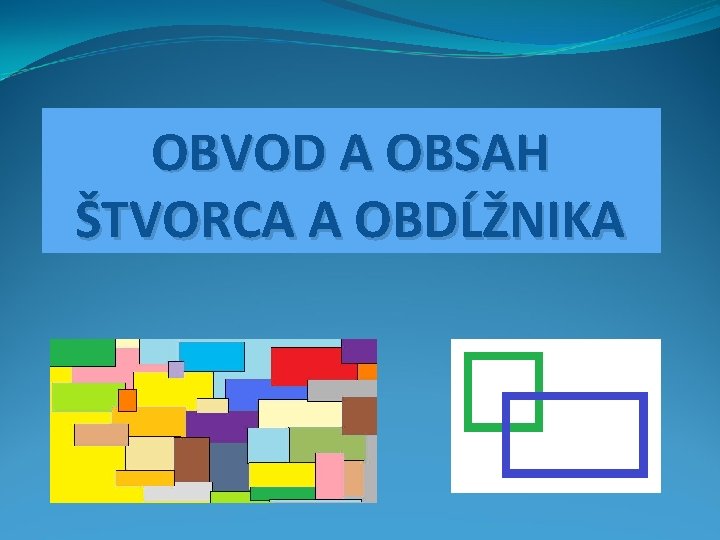 OBVOD A OBSAH ŠTVORCA A OBDĹŽNIKA 