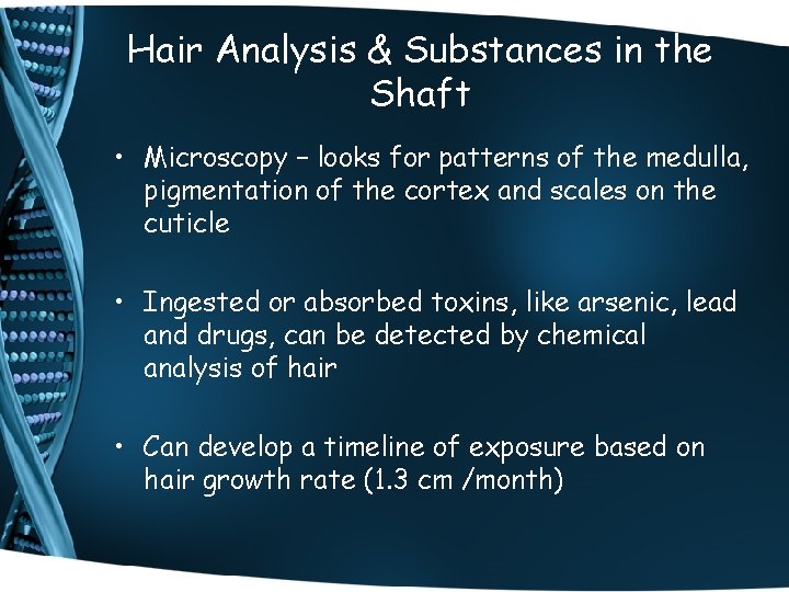 Hair Analysis & Substances in the Shaft • Microscopy – looks for patterns of