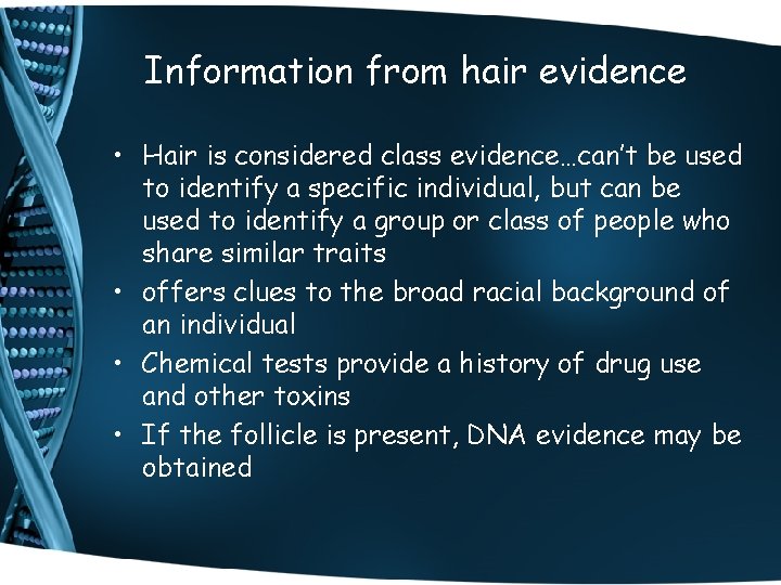 Information from hair evidence • Hair is considered class evidence…can’t be used to identify