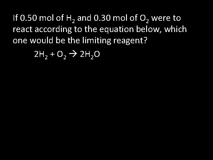 If 0. 50 mol of H 2 and 0. 30 mol of O 2
