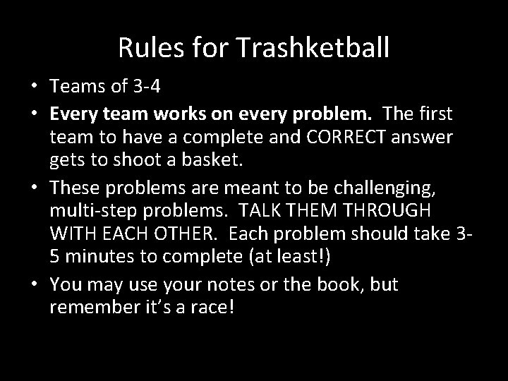 Rules for Trashketball • Teams of 3 -4 • Every team works on every