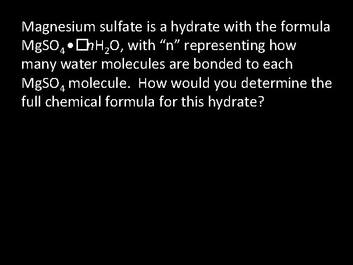 Magnesium sulfate is a hydrate with the formula Mg. SO 4 �n. H 2