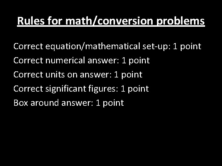 Rules for math/conversion problems Correct equation/mathematical set-up: 1 point Correct numerical answer: 1 point