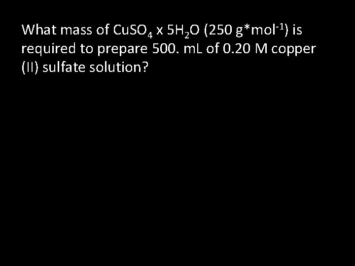 What mass of Cu. SO 4 x 5 H 2 O (250 g*mol-1) is