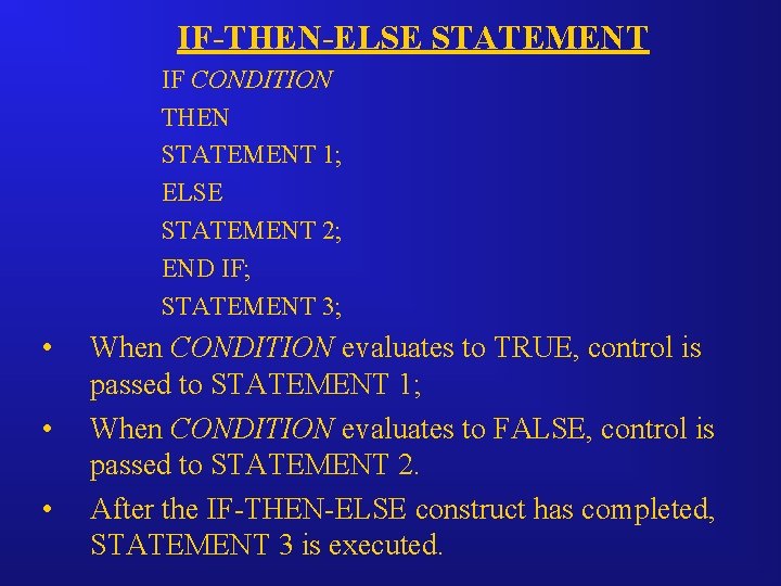 IF-THEN-ELSE STATEMENT IF CONDITION THEN STATEMENT 1; ELSE STATEMENT 2; END IF; STATEMENT 3;