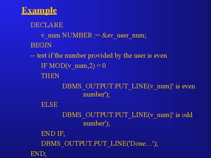 Example DECLARE v_num NUMBER : = &sv_user_num; BEGIN -- test if the number provided