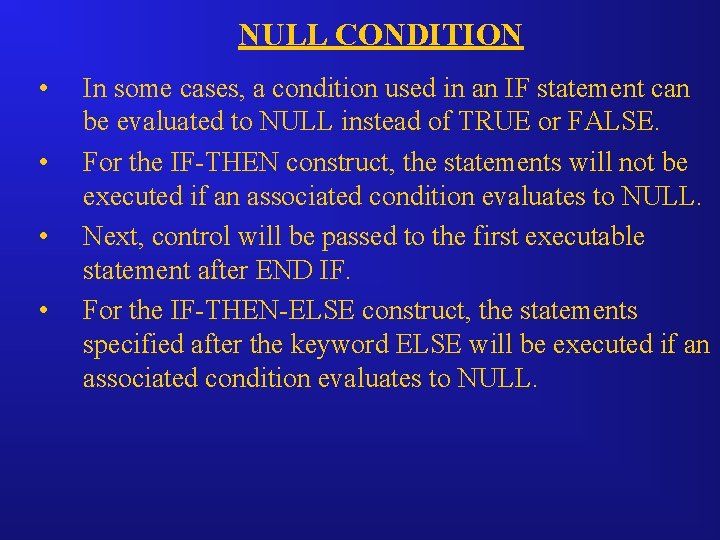 NULL CONDITION • • In some cases, a condition used in an IF statement