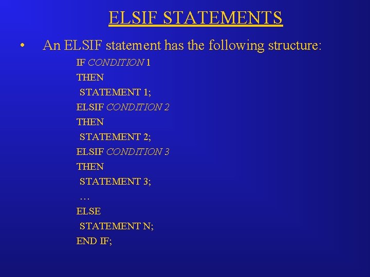 ELSIF STATEMENTS • An ELSIF statement has the following structure: IF CONDITION 1 THEN