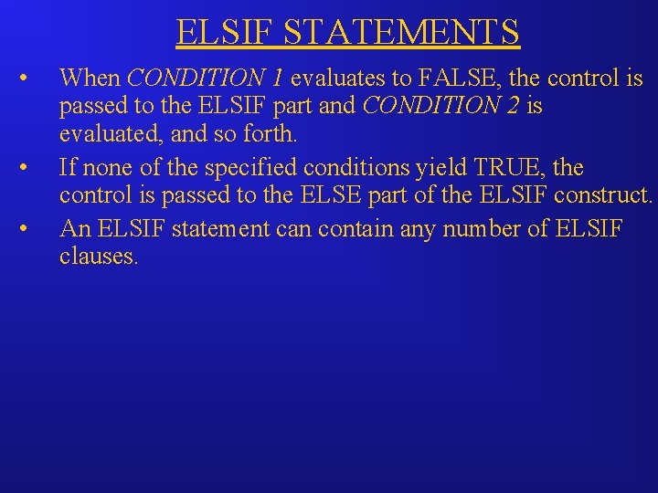 ELSIF STATEMENTS • • • When CONDITION 1 evaluates to FALSE, the control is