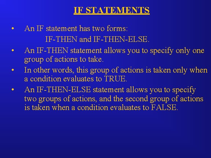 IF STATEMENTS • • An IF statement has two forms: IF-THEN and IF-THEN-ELSE. An