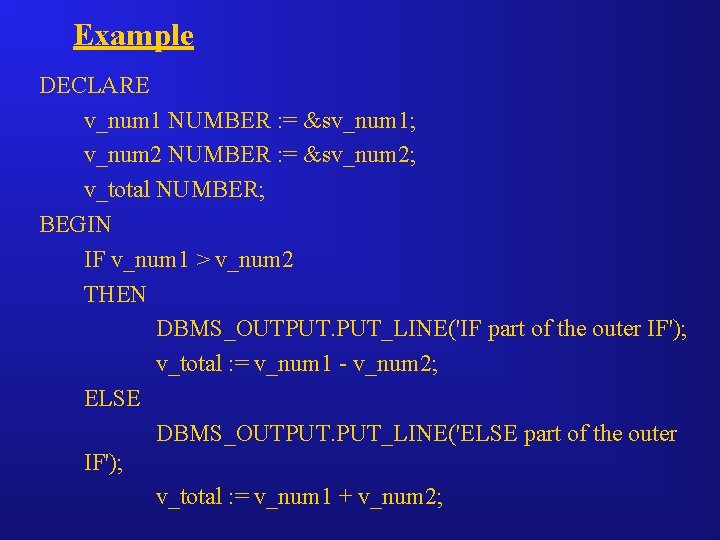 Example DECLARE v_num 1 NUMBER : = &sv_num 1; v_num 2 NUMBER : =
