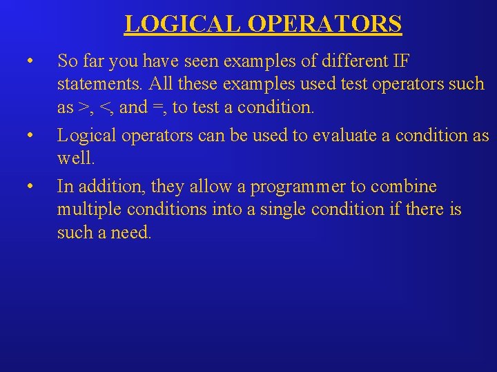 LOGICAL OPERATORS • • • So far you have seen examples of different IF