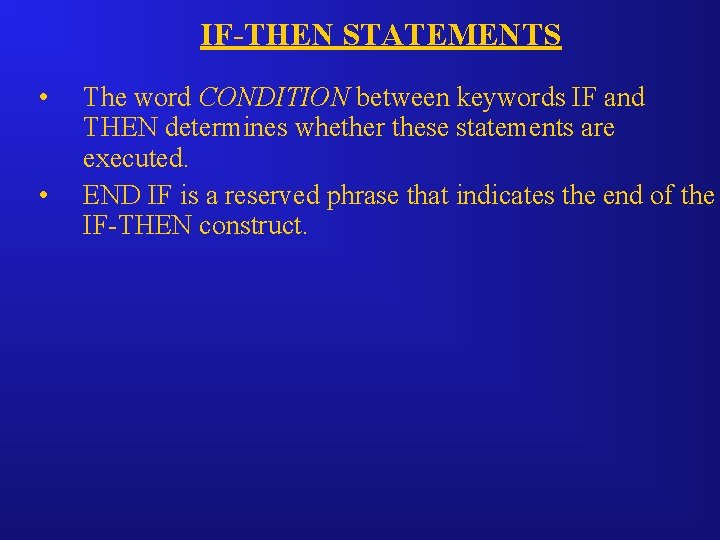 IF-THEN STATEMENTS • • The word CONDITION between keywords IF and THEN determines whether