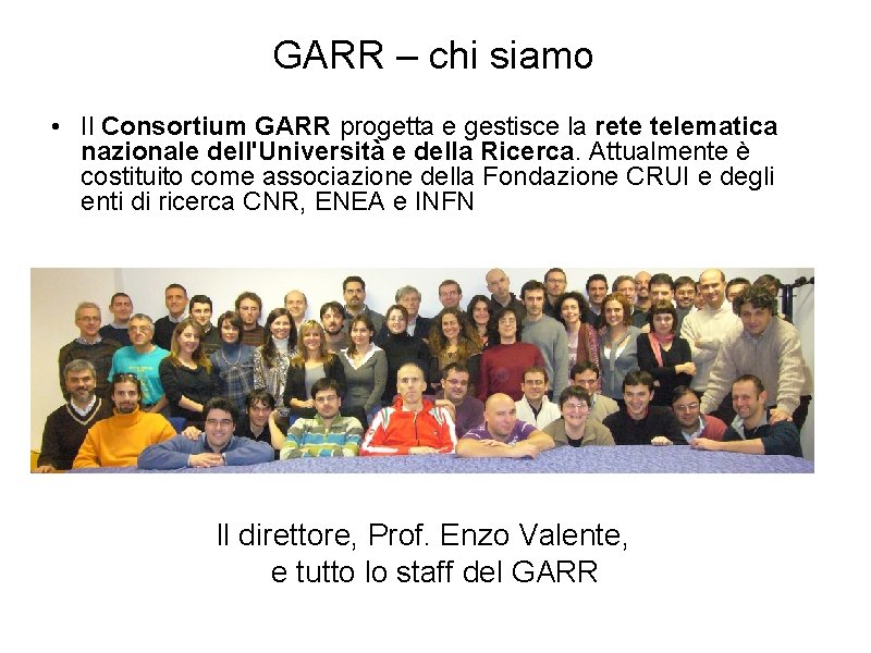 GARR – chi siamo • Il Consortium GARR progetta e gestisce la rete telematica