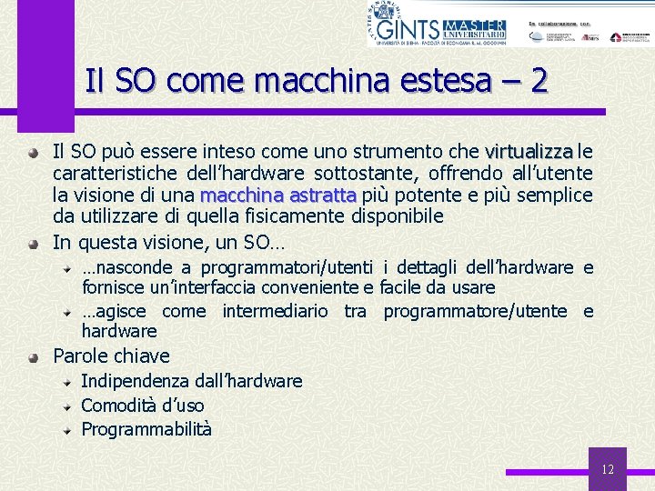 Il SO come macchina estesa – 2 Il SO può essere inteso come uno