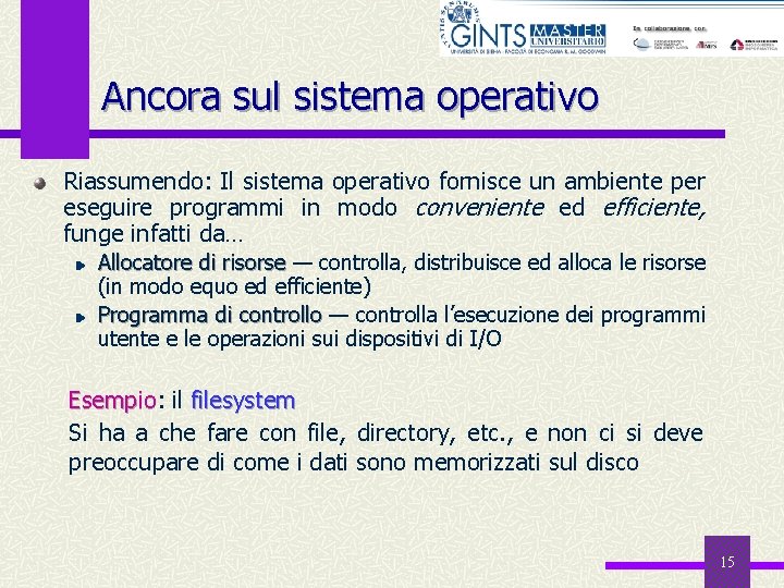 Ancora sul sistema operativo Riassumendo: Il sistema operativo fornisce un ambiente per eseguire programmi