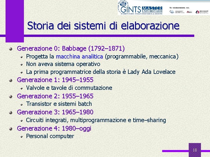 Storia dei sistemi di elaborazione Generazione 0: Babbage (1792– 1871) Progetta la macchina analitica