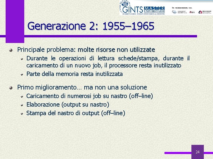 Generazione 2: 1955– 1965 Principale problema: molte risorse non utilizzate Durante le operazioni di