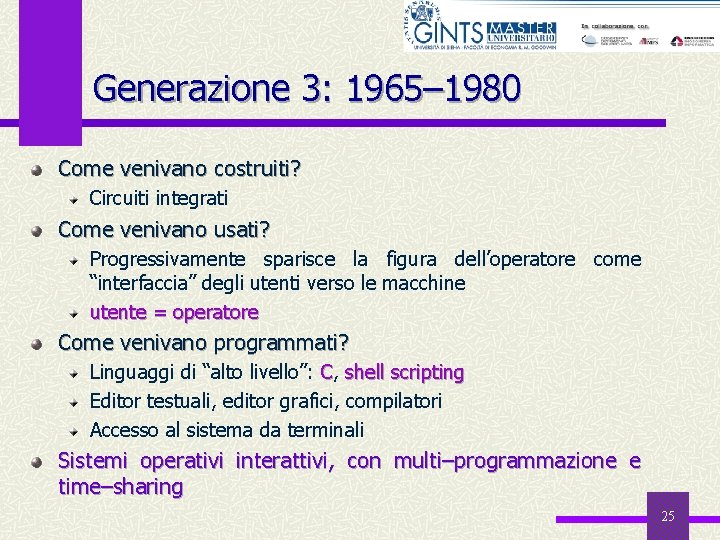 Generazione 3: 1965– 1980 Come venivano costruiti? Circuiti integrati Come venivano usati? Progressivamente sparisce