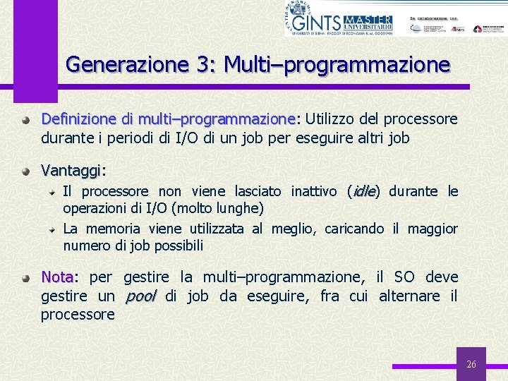 Generazione 3: Multi–programmazione Definizione di multi–programmazione: multi–programmazione Utilizzo del processore durante i periodi di