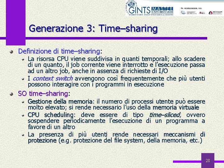 Generazione 3: Time–sharing Definizione di time–sharing: time–sharing La risorsa CPU viene suddivisa in quanti