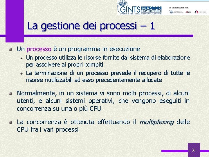 La gestione dei processi – 1 Un processo è un programma in esecuzione Un