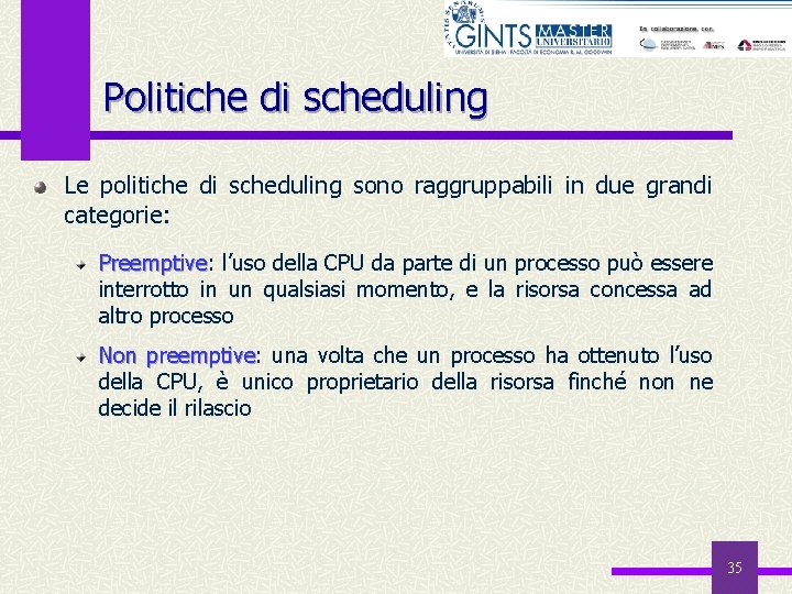 Politiche di scheduling Le politiche di scheduling sono raggruppabili in due grandi categorie: Preemptive