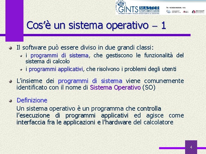 Cos’è un sistema operativo 1 Il software può essere diviso in due grandi classi: