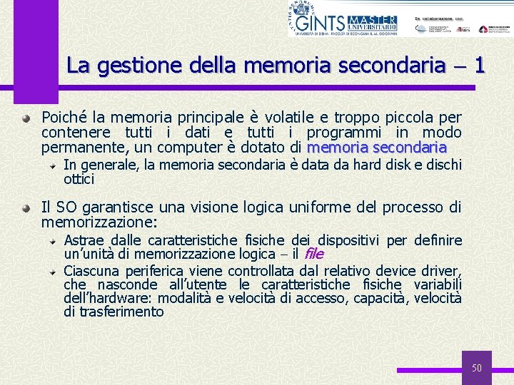 La gestione della memoria secondaria 1 Poiché la memoria principale è volatile e troppo