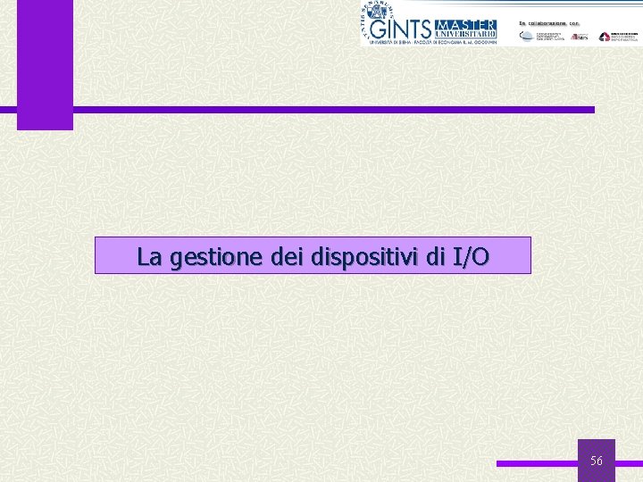 La gestione dei dispositivi di I/O 56 