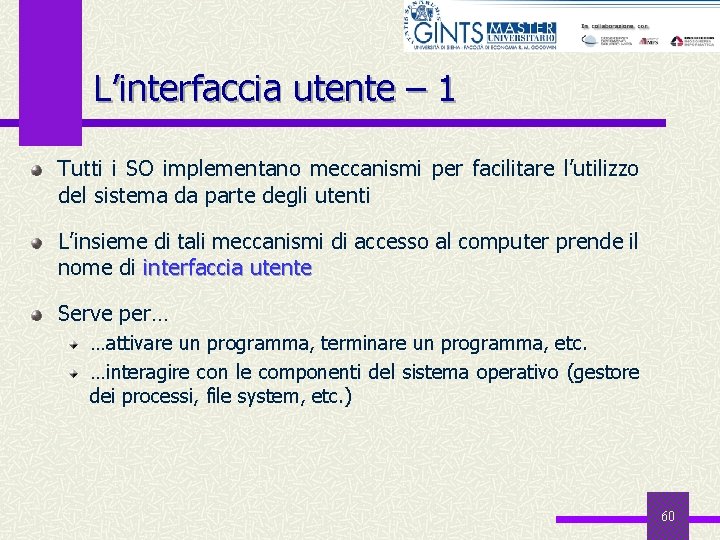 L’interfaccia utente – 1 Tutti i SO implementano meccanismi per facilitare l’utilizzo del sistema