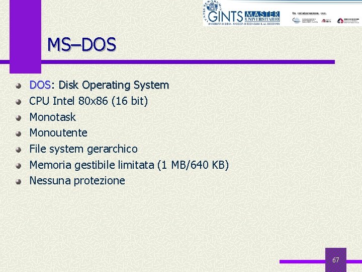 MS–DOS DOS: DOS Disk Operating System CPU Intel 80 x 86 (16 bit) Monotask