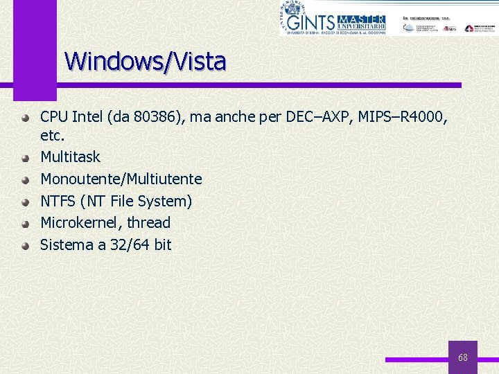 Windows/Vista CPU Intel (da 80386), ma anche per DEC–AXP, MIPS–R 4000, etc. Multitask Monoutente/Multiutente