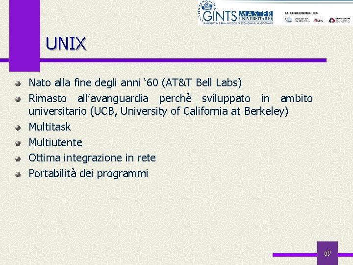 UNIX Nato alla fine degli anni ‘ 60 (AT&T Bell Labs) Rimasto all’avanguardia perchè