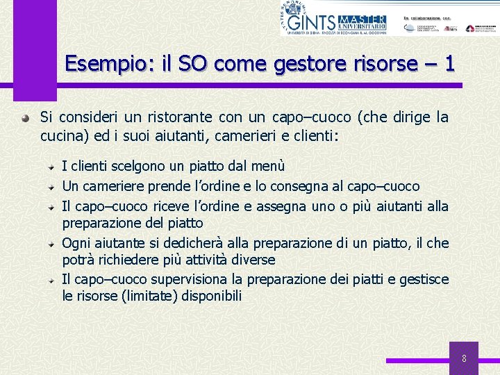 Esempio: il SO come gestore risorse – 1 Si consideri un ristorante con un