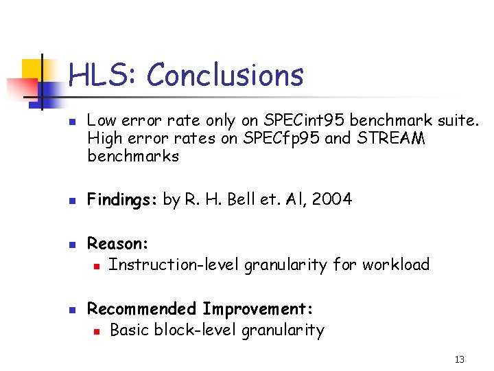 HLS: Conclusions n n Low error rate only on SPECint 95 benchmark suite. High