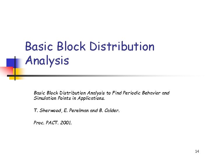 Basic Block Distribution Analysis to Find Periodic Behavior and Simulation Points in Applications. T.