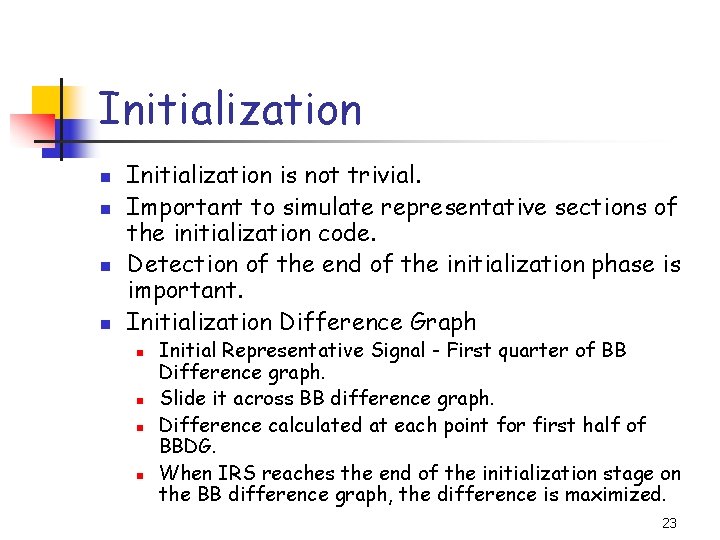 Initialization n n Initialization is not trivial. Important to simulate representative sections of the