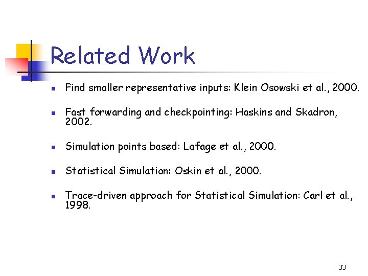 Related Work n Find smaller representative inputs: Klein Osowski et al. , 2000. n