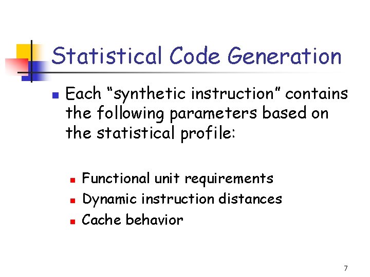 Statistical Code Generation n Each “synthetic instruction” contains the following parameters based on the