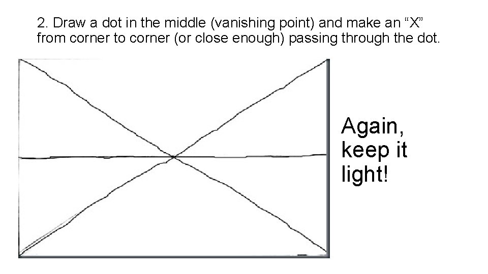2. Draw a dot in the middle (vanishing point) and make an “X” from