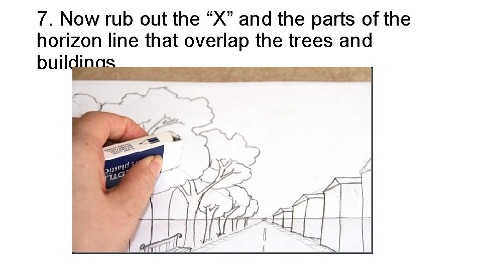 7. Now rub out the “X” and the parts of the horizon line that