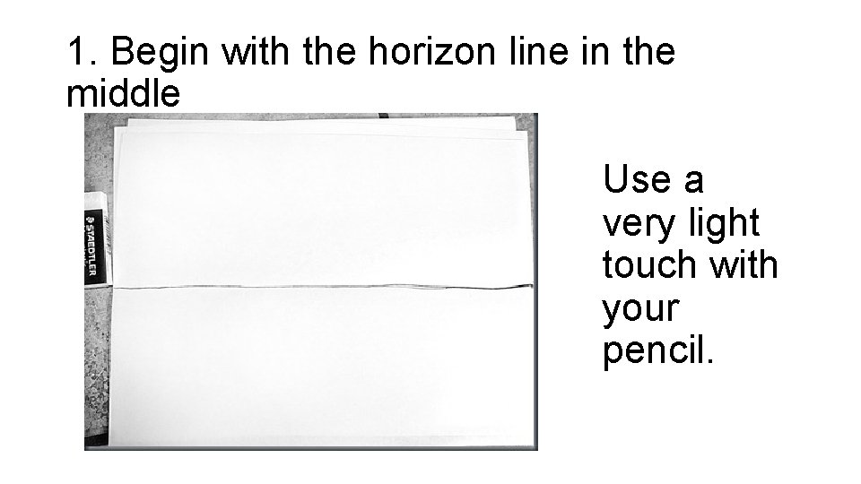 1. Begin with the horizon line in the middle Use a very light touch