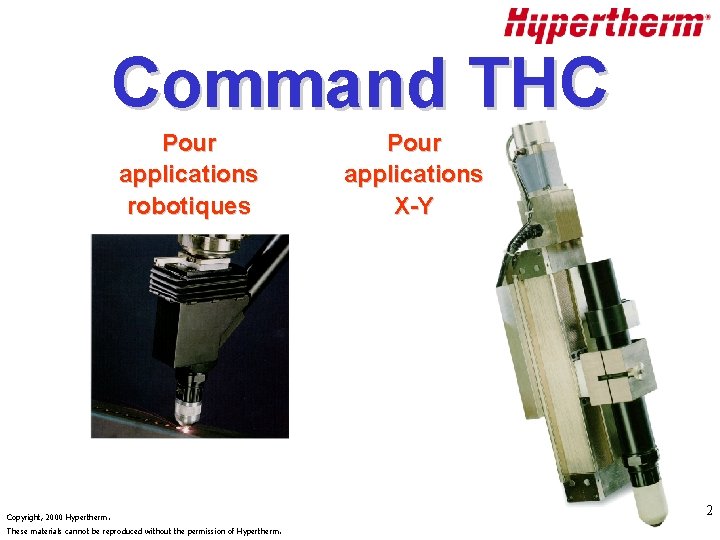 Command THC Pour applications robotiques Copyright, 2000 Hypertherm. These materials cannot be reproduced without