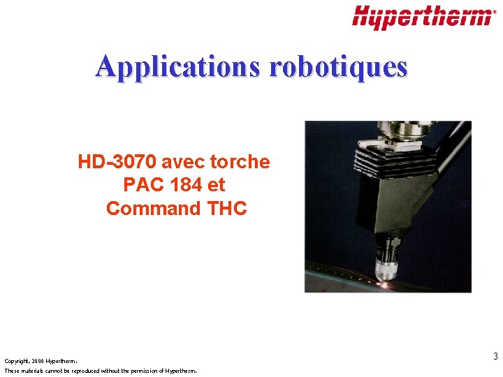 Applications robotiques HD-3070 avec torche PAC 184 et Command THC Copyright, 2000 Hypertherm. These