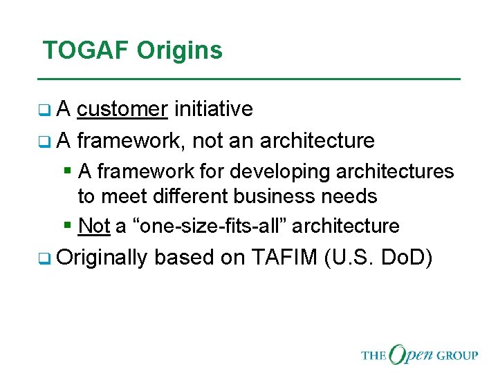 TOGAF Origins q. A customer initiative q A framework, not an architecture § A