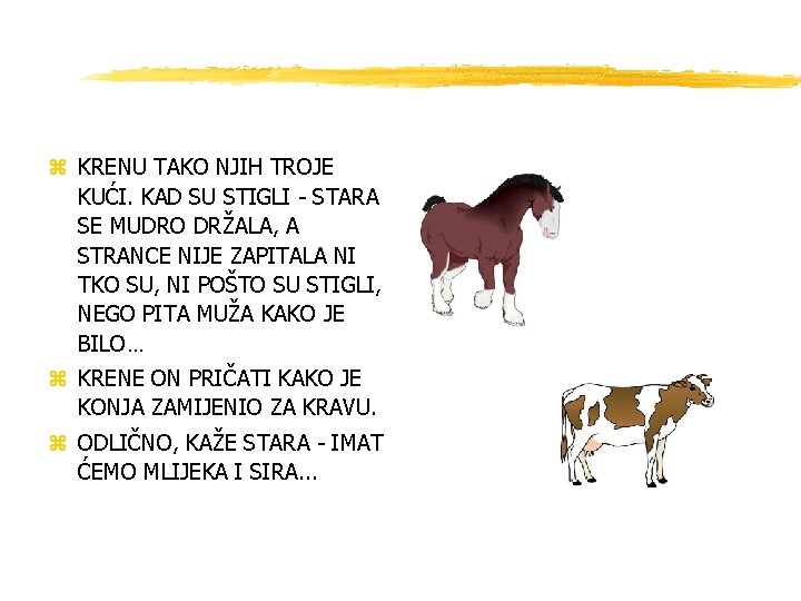 z KRENU TAKO NJIH TROJE KUĆI. KAD SU STIGLI - STARA SE MUDRO DRŽALA,